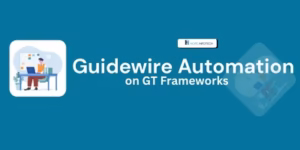Guidewire Automation Testing on GT Framework